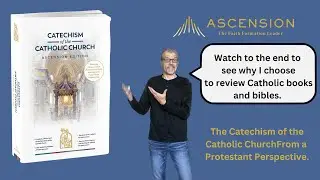 Ascension Press - Catechism of the Catholic Church - From a Protestant Perspective