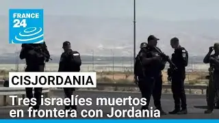 Ataque en Cisjordania dejó tres israelíes muertos por disparos cerca de la frontera con Jordania