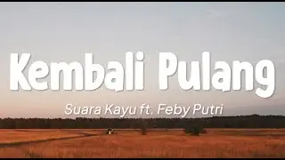 Suara Kayu ft. Feby Putri - Kembali Pulang (Lirik)