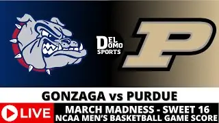 GONZAGA VS PURDUE LIVE - NCAAM March Madness Sweet 16 - MAR 29, 2024 - Midwest Region