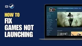 How To Fix Steam Games Not Launching On Windows (Full Guide)