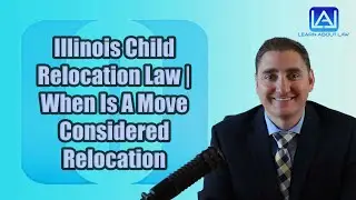 Illinois Child Relocation Law | When Is A Move Considered Relocation