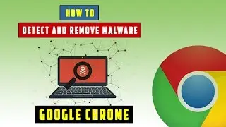 How To DETECT and REMOVE MALWARE using Google CHROME