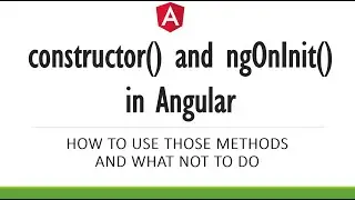 constructor() and ngOnInit() methods in Angular. How to use them and what not to do.