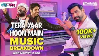 Tera Yaar Hoon Main Music Breakdown with Rochak Kohli | Arijit Singh | Mashable Todd-Fodd | EP17