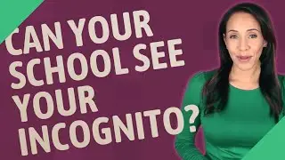 Can your school see your incognito?