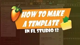 HOW TO MAKE A TEMPLATE IN FL STUDIO [FL STUDIO 12 TUTORIAL]