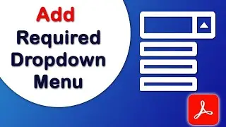 How to add a required or conditional dropdown menu in fillable pdf form using Adobe Acrobat Pro DC