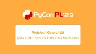 Wojciech Gawroński - Make it right, from the Start: Cloud Native Apps
