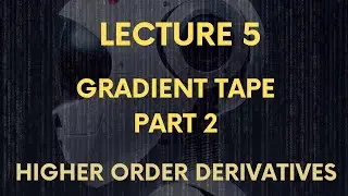 Lecture 5: Gradient Tape Continued: Higher Order Derivatives