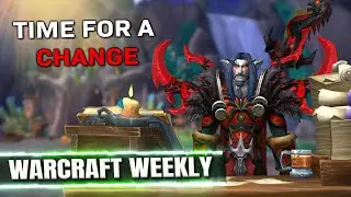 Time For A Change... Warcraft Weekly