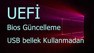 Bios Güncelleme USB bellek Kullanmadan (UEFİ)