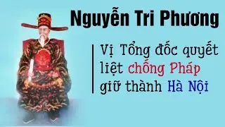 Nguyễn Tri Phương - Vị Tổng đốc quyết liệt chống Pháp giữ thành Hà Nội| Lịch Sử Việt Nam
