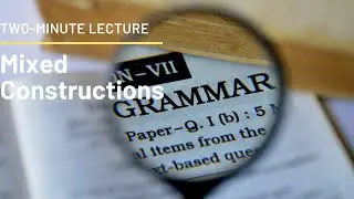 Two-Minute Lecture:  Mixed Constructions