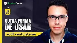 Forma alterantiva de usarmos AddEventListener Javascript | ilustraCode