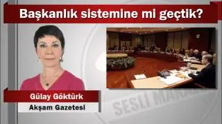 Gülay Göktürk : Başkanlık sistemine mi geçtik?