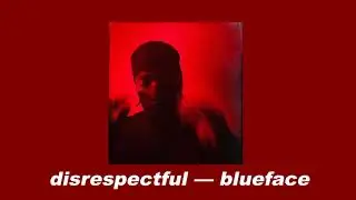 disrespectful — blueface (slowed + reverb)