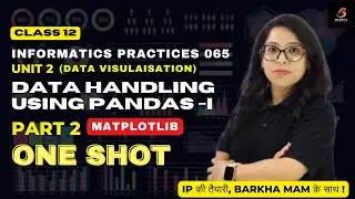 CBSE Class 12 IP 065:Data Handling Using Pandas(Matplotlib)|Unit 2|One Shot| Part B| Barkha Mam 