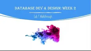 Database Development and Design: Week 2 Lab 1 Walkthrough: Select, From, Where, Order by