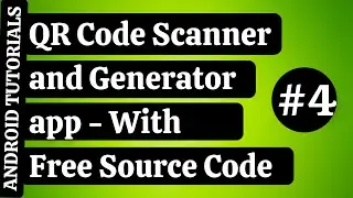 QR Code Scanner and Generator in Android | Make Android QR Code App | Android Tutorials | #4