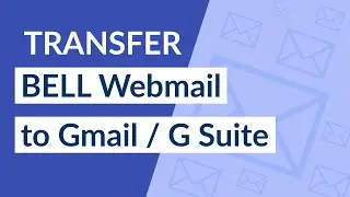 How to Transfer Bell Email to Gmail - Simple Steps