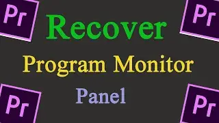 How to Recover Deleted Program Monitor Panel in Adobe Premiere Pro