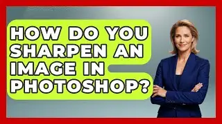 How Do You Sharpen An Image In Photoshop? - Graphic Design Nerd