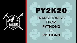 Py2k20 - Transitioning from Python2 to Python3