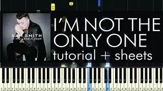 Sam Smith - I'm Not the Only One - Piano Tutorial + Sheets