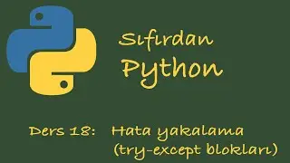 Sıfırdan Python Dersleri Ders 18: Hata Yakalama (try - except blokları)