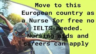 Move to this European country as a Nurse for Free No ielts Nursing aids and careers can apply