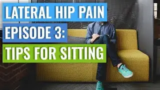 Episode 3 - Lateral Hip Pain: Tips For Sitting