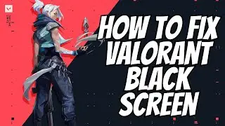 How to fix valorant black screen