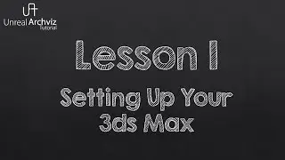 Unreal Engine Archviz Tutorial - Step by Step Lesson Section 1 - Setting up 3dsmax