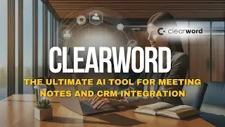 Clearword Review: The Ultimate AI Tool for Meeting Notes and CRM Integration