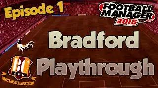 Football Manager 2015: Bradford LLM - Episode 1