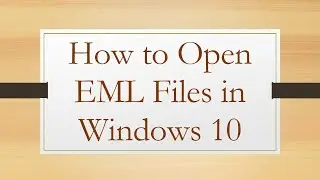 How to Open EML Files in Windows 10