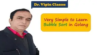 Golang DS Tutorial 11- Bubble Sort | Dr Vipin Classes