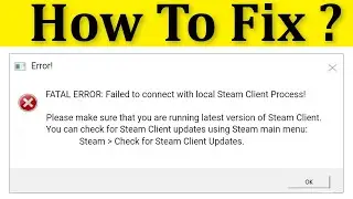 How To Fix CSGO FATAL ERROR Failed To Connect With Local Steam Client Process Error Windows 10/8/7