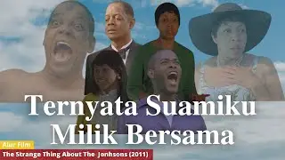 TERNYATA SUAMIKU MILIK BERSAMA | Alur Film: The Strange Thing About The Johnsons (2011)