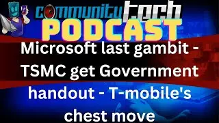 Microsoft last gambit | TSMC get Government handout | T-mobile's chest move