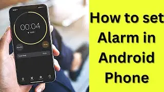 How to Set Alarm in Android Phone