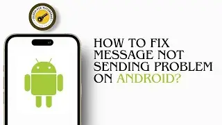 How To Fix Message Not Sending Problem Error On Android | Android Messaging Troubleshooting Guide