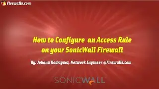 SonicWall Gen 7: How To Create a Firewall Policy