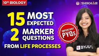 15 Most expected Questions from Life Processes Chapter 5 Science | GRADE 10 | SHIKAR 2024 | BYJU'S