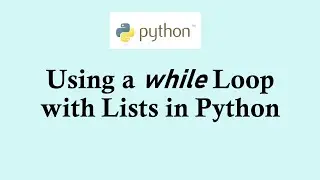 Python basic course: Using while looping with lists in Python