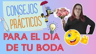 CONSEJOS Prácticos para el dia de tu boda | Consejos que te salvarán el día de la boda