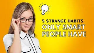 5 Strange habits only smart people have