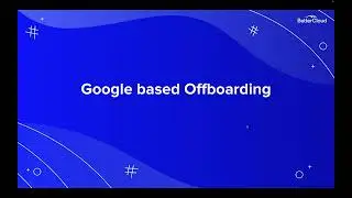 Automate Your Google Workspace (G Suite) Employee Offboarding with BetterCloud