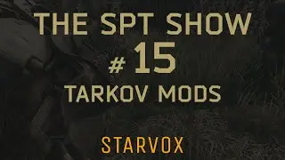 Escape From Tarkov Mods | The SPT Show #15 - New Version Mod Showcase! HUD FOV, Dad Mode, & Realism!